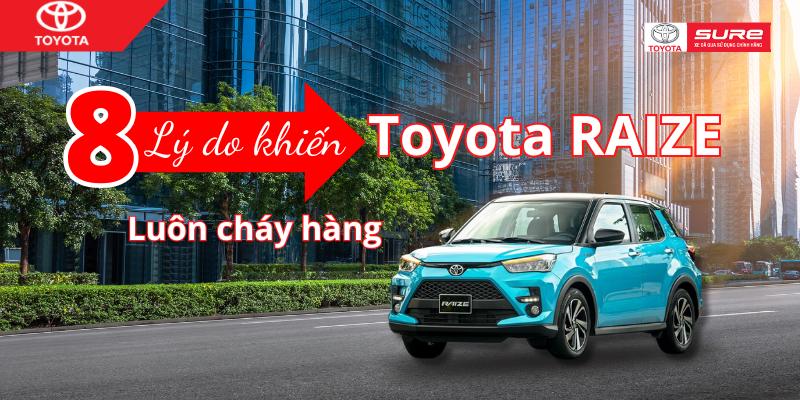 8 lý do khiến “Toyota Raize cũ” luôn cháy hàng tại Toyota Sure